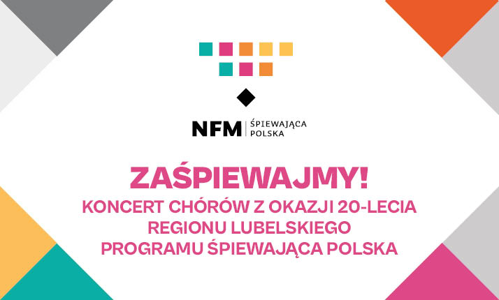 Plakat koncertu „ZaśpiewajMy!”. Koncerty chórów z okazji 20-lecia programu „Śpiewająca Polska” regionu lubelskiego